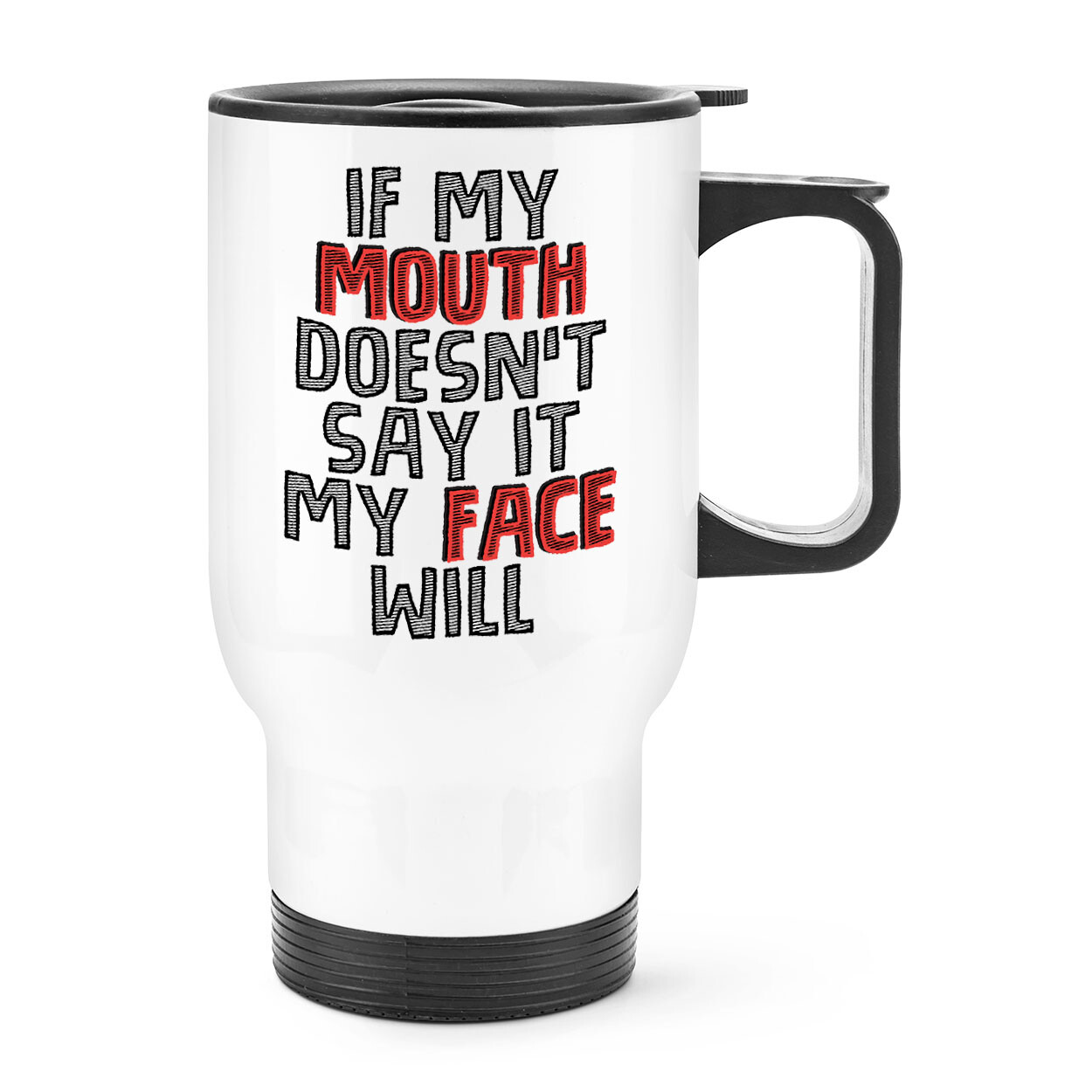 If My Mouth Doesn't Say It My Face Will Travel Mug Cup Handle Sarcastic Rude