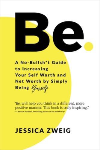 Be: A No-Bullsh*t Guide to Increasing Your Self Worth and Net Worth by Si - GOOD