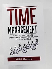 Time Management: How To Break The Late Habit, Embrace Punctualit