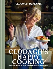 Clodagh's Happy Cooking : 100 Easy, Speedy, Healthy Recipes for Good Mood ...