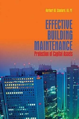 Effective Building Maintenance: Protection of Capital Assets by Herb Stanford