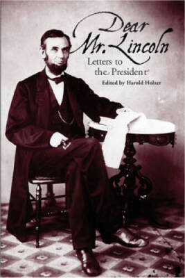 Dear Mr Lincoln: Letters to the President - Paperback By Holzer, Harold - GOOD
