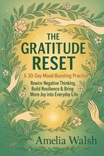 The Gratitude Reset: A 30 Day Mood Boosting P...