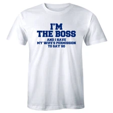 I'm The Boss and I Have My Wife's Permission To Say So Funny Men's T-Shirt