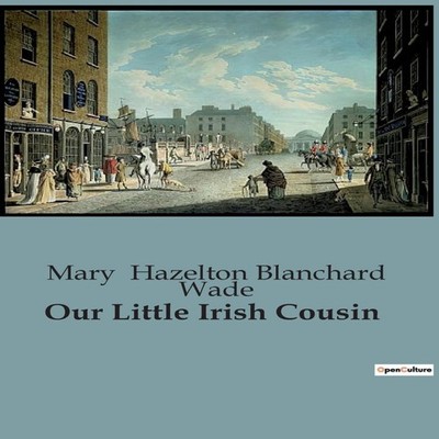 Our Little Irish CousinA Journey Through the Heart of Ireland's P