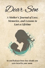 Dear Son: A Mother&rsquo;s Journal of Love, Memories, and Lessons to Last a...