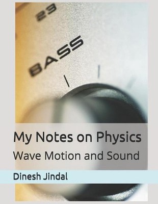 My Notes on Physics: Wave Motion and Sound by Dinesh Kumar Jindal (English) Pape