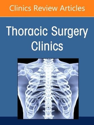 Lung Cancer 2021, Part 2, An Issue of Thoracic Surgery Clinics by Farid M. Shamj