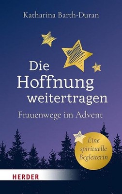 Die Hoffnung weitertragen: Frauenwege im Advent - Eine spirituelle Begleiterin K