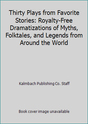 Thirty Plays from Favorite Stories: Royalty-Free Dramatizations of Myths,...