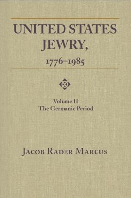 Marcus - United States Jewry 1776-1985  Volume 2 The Germanic Period - X555z