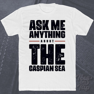 ASK ME ANYTHING ABOUT THE CASPIAN SEA T-SHIRT Geographie Natur Reisen Meere lustig