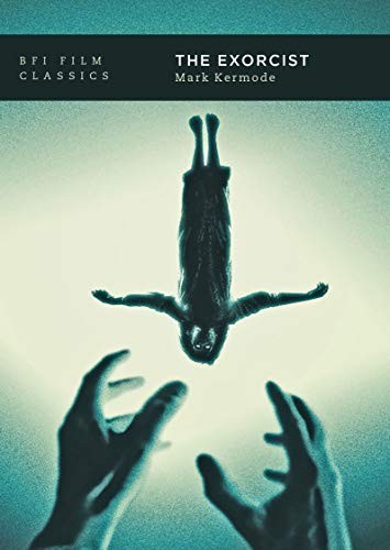 The Exorcist (BFI Film Classics) - Mark Kermode