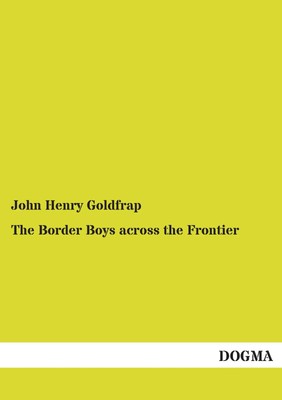 John Henry Go*dfrap | The Border Boys across the Frontier | Taschenbuch (2013)