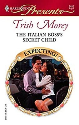 The Italian Boss's Secret Child Perfect Trish Morey