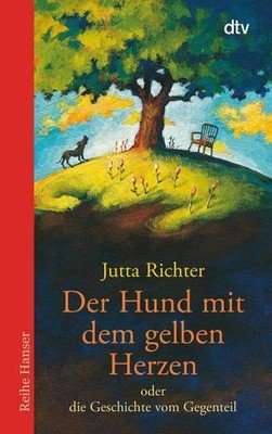 Der Hund mit dem gelben Herzen: oder die Geschichte vom Gegenteil (Reihe Ha
