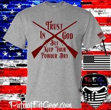 t shirt,Trust In God,But Keep Your Powder Dry,Molon Labe,Gun Rights,NRA,Guns,2A