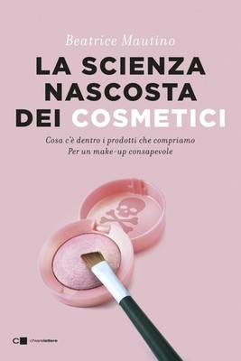 Buch - Beatrice Mautino - Die verborgene Wissenschaft der Kosmetik. Cosa C'e Dentro I 