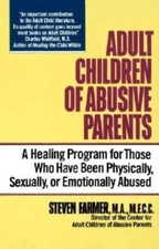 Adult Children of Abusive Parents: A Healing Program for Those Who Have B - GOOD