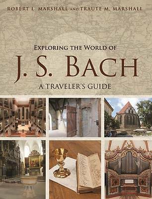 Exploring the World of J. S. Bach: A Traveler's Guide by Traute M. Marshall,...