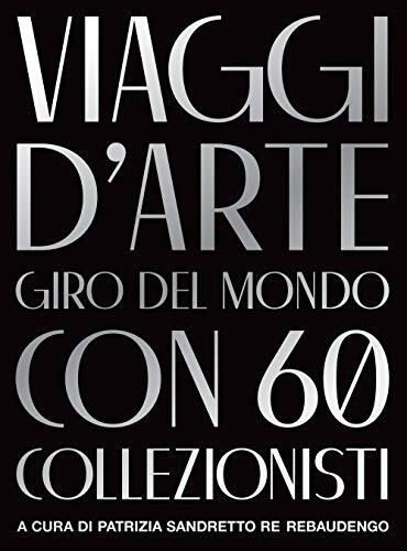 9788863456400 Viaggi d'arte. Giro del mondo con 60 collezionisti - P. S. Re Reba