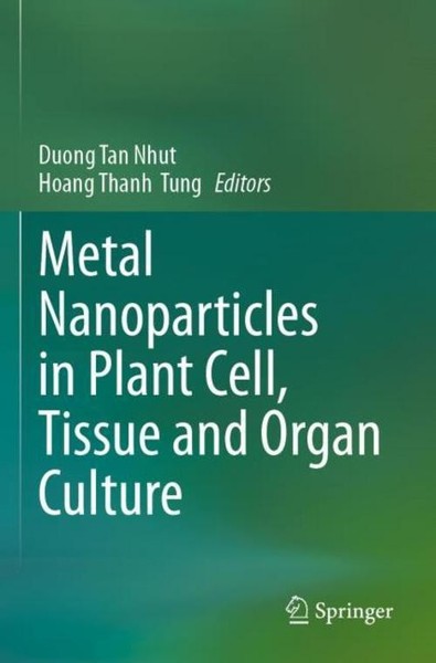 Metal Nanoparticles In Plant Cell, Tissue And Organ Culture Duong Tan Nhut-image