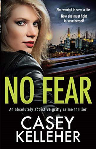 No Fear: An absolutely addictive gritty crime thriller... - Kelleher, Casey