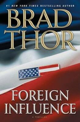 Foreign Influence: A Thriller (Scot Harvath) - Hardcover By Thor, Brad - GOOD