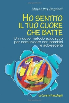 Ho sentito il tuo cuore che batte. Un nuovo metodo educativo per comunicare ...