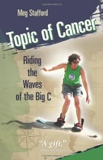 Topic of Cancer: Riding the Waves of the Big C by Stafford, Meg