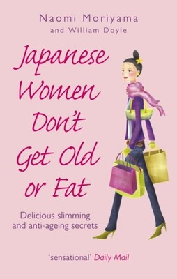 Japanese Women Don't Get Old or Fat : Delicious Slimming and Anti
