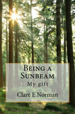 Being a Sunbeam - Paperback NEW Pcc, Clare E. N 30/12/2011