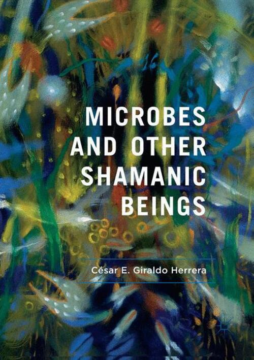 Thumbnail - Microbes And Other Shamanic Beings | César E. Giraldo Herrera |