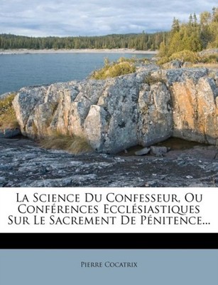 Cocatrix - La Science Du Confesseur Ou Conferences Ecclesiastiques Su - X555z
