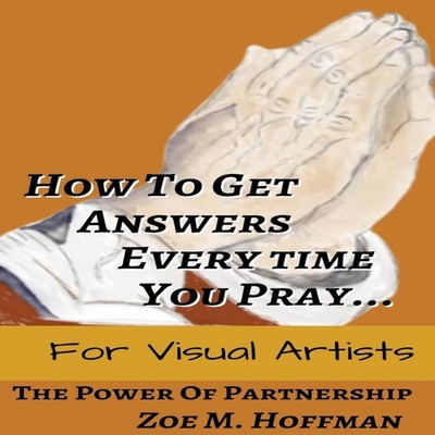 How to Get Answers Every Time You Pray... For Visual Artists Zoe