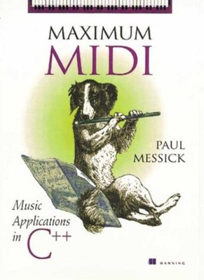 Maximum MIDI : Music Applications in C++ By Paul Messick