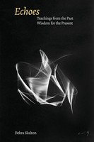 Echoes Teachings From The Past, Wisdom For The Present Debra Skelton Taschenbuch