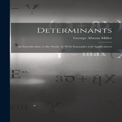 Determinants An Introduction to the Study of With Examples and Ap