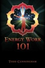 Energy Work 101 by Cunningham, Todd