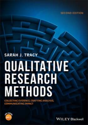 Qualitative Research Methods: Collecting Evidence, Crafting Analysis, by Tracy