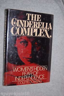 The Cinderella Complex : Women's Hidden Fear of Independence by Colette Dowling