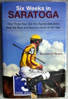 Six Weeks in Saratoga: How Three-Year-Old Filly Rachel Alexandra Beat the Bo...
