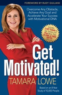 Get Motivated! : Overcome Any Obstacle, Achieve Any Goal, and Accelerate Your...