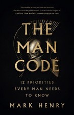 The Man Code: 12 Priorities Every Man Needs to Know by Mark Henry Paperback Book
