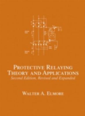 Protective Relaying: Theory and Applications (No Series) by 