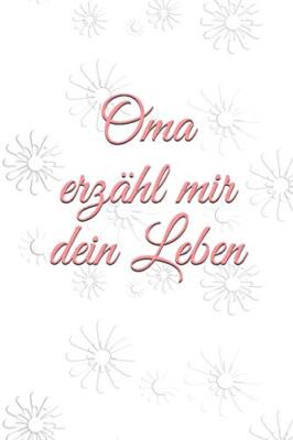 Oma erzAhl mir dein Leben: ~Geschichten aus dem Leben einer Oma!~, Burlager-,