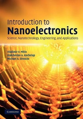 Introduction to Nanoelectronics: Science, Nanotechnology, Engineering, and Appli