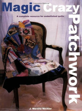 Magic Crazy Patchwork: A Complete Resource for... - Michler, J. Marsha