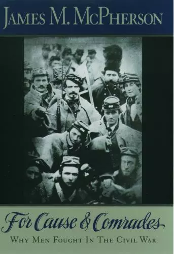 For Cause and Comrades: Why Men Fought in the Civil War by McPherson, James M.