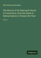 Eben Edwards Beardsley | The History Of The Episcopal Church In Connecticut,...